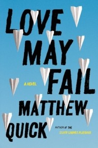 Matthew Quick - Love May Fail