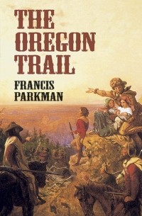 Francis Parkman - The Oregon Trail