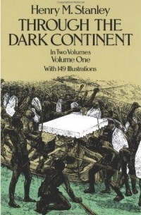 Henry Morton Stanley - Through the Dark Continent