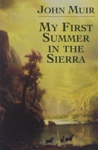 Джон Мьюр - My First Summer in the Sierra