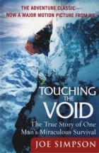 Джо Симпсон - Touching the Void: The True Story of One Man&#039;s Miraculous Survival