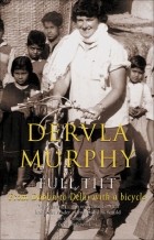 Дервла Мерфи - Full Tilt: From Dublin to Delhi with a Bicycle
