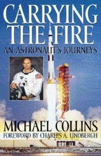 Майкл Коллинз - Carrying the Fire: An Astronaut's Journey
