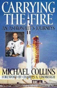 Майкл Коллинз - Carrying the Fire: An Astronaut's Journey