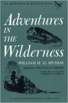 William Henry Harrison Murray - Adventures in the Wilderness