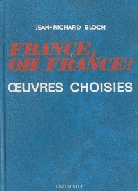 Jean-Richard Bloch - France, oh France