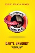 Daryl Gregory - Harrison Squared
