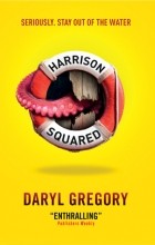 Daryl Gregory - Harrison Squared