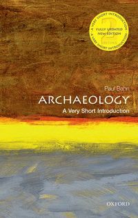 Paul Gerard Bahn - Archaeology: A Very Short Introduction