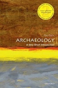 Paul Gerard Bahn - Archaeology: A Very Short Introduction