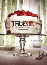  - True Blood: Eats, Drinks, and Bites from Bon Temps