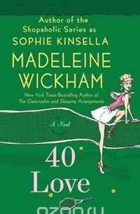 Madeleine Wickham - 40 Love