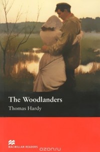 Томас Харди - The Woodlanders: Intermediate Level