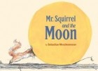 Sebastian Meschenmoser - Mr. Squirrel and the Moon