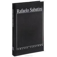 Рафаэль Сабатини - Рафаэль Сабатини. Собрание сочинений в 8 томах. Том 9. Пасынок Фортуны. Игрок (сборник)