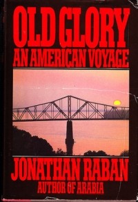 Jonathan Raban - Old Glory: An American Voyage