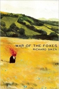 Richard Siken - War of the Foxes