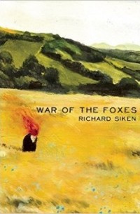 Richard Siken - War of the Foxes