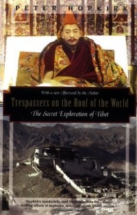 Peter Hopkirk - Trespassers on the Roof of the World