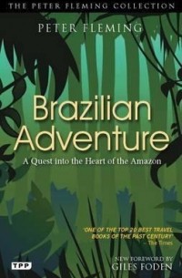 Peter Fleming - Brazilian Adventure: Quest into Heart of Amazon