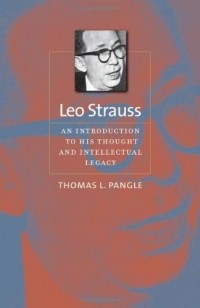 Томас Пангл - Leo Strauss: An Introduction to His Thought and Intellectual Legacy
