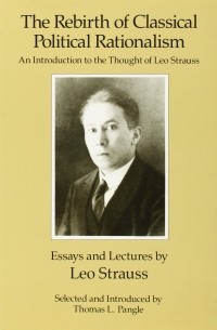Leo Strauss - The Rebirth of Classical Political Rationalism: An Introduction to the Thought of Leo Strauss