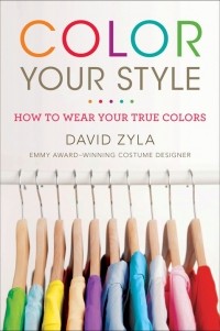 David Zyla - Color Your Style: How to Wear Your True Colors