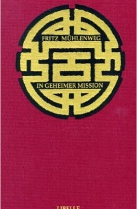 Fritz Mühlenweg - In geheimer Mission durch die Wüste Gobi