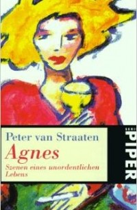 Питер ван Страатен - Agnes. Szenen eines unordentlichen Lebens