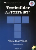 Pamela Vittorio - Testbuilder for TOEFL iBT: Tests that Theach: Level B1, B2, C1 (+ 2 CD)