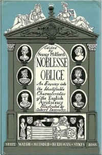 Nancy Mitford - Noblesse Oblige: The Inimitable Investigation into the Idiosyncracies of English Idiom