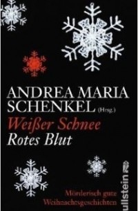 Andrera Maria Schenkel - Weißer Schnee, rotes Blut: Mörderisch gute Weihnachtsgeschichten