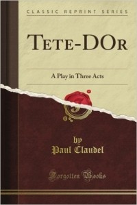 Paul Claudel - Tete-d'Or; a Play in Three Acts