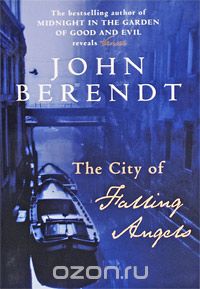 Джон Берендт - The City of Falling Angels