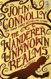 John Connolly - The Wanderer in Unknown Realms