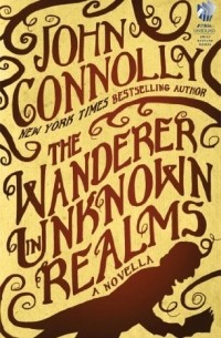 John Connolly - The Wanderer in Unknown Realms