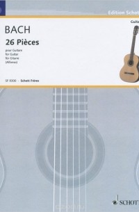 Иоганн Себастьян Бах - Johann Sebastian Bach: 26 Pieces pour guitare
