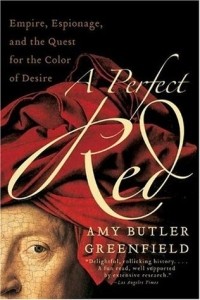 Эми Батлер Гринфилд - A Perfect Red: Empire, Espionage, and the Quest for the Color of Desire