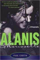 Paul Cantin - Alanis Morissette: A Biography