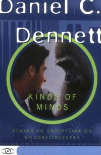 Daniel C. Dennett - Kinds Of Minds: Toward An Understanding Of Consciousness