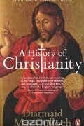 Диармайд Маккалох - A History of Christianity: The First Three Thousand Years