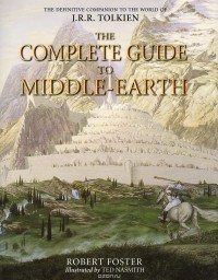 Robert Foster - The Complete Guide to Middle-Earth: From the Hobbit to the Silmarillion