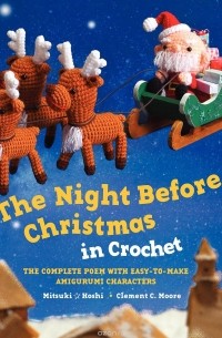  - The Night Before Christmas in Crochet: The Complete Poem with Easy-to-Make Amigurumi Characters