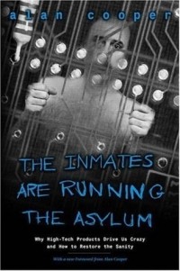 Алан Купер - The Inmates Are Running the Asylum: Why High Tech Products Drive Us Crazy and How to Restore the Sanity
