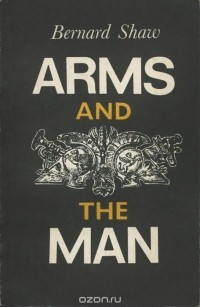 Bernard Shaw - Arms and the Man