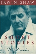 Irwin Shaw - Short Stories: Five Decades