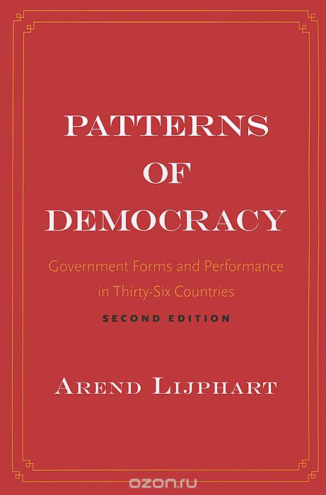 Patterns of Democracy: Government Forms and Performance in Thirty-Six  Countries — Arend Lijphart
