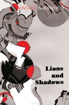 Кристофер Ишервуд - Lions and Shadows