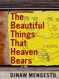 Динау Менгесту - The Beautiful Things That Heaven Bears
