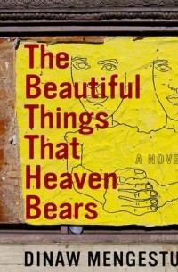 Динау Менгесту - The Beautiful Things That Heaven Bears